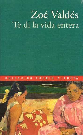 TE DI LA VIDA ENTERA (LIBRO) Zoé Valdés (de segunda mano muy bueno, tapa blanda)